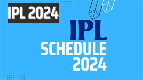 IPL Schedule 2024: Match Dates, Teams, Best Players, IPL Auction, - Sports News, Biography and ...