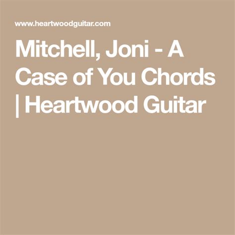 Mitchell, Joni - A Case of You Chords | Heartwood Guitar | A case of you, Joni, Mitchell