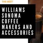 The 12 Best Williams Sonoma Coffee Makers and Accessories