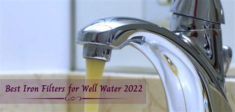 Best Iron Filters for Well Water in 2022 | Whole House Systems