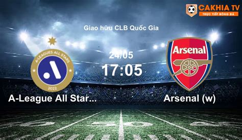 Trực tiếp A-League All Stars (w) vs Arsenal (w) vào lúc 17:05 24/05/2024