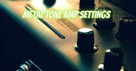 Metal tone amp settings - All For Turntables