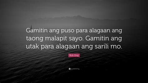 Bob Ong Quote: “Gamitin ang puso para alagaan ang taong malapit sayo. Gamitin ang utak para ...