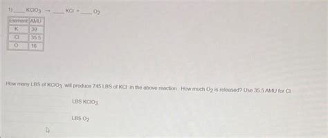 Solved 1) KClO3→−KCl+O2 How many LBS of KClO3 will produce | Chegg.com