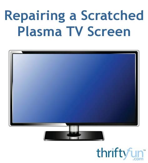 Repairing a Scratched Plasma TV Screen | ThriftyFun