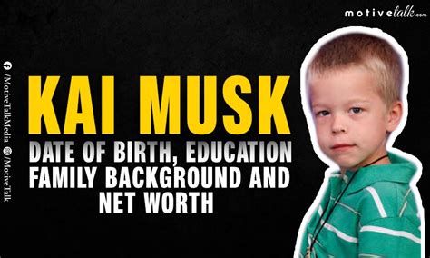 Who is Kai Musk (Elon Musk's Son) Age, Family, Education & Net Worth - Motive Talk