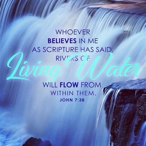 "Whoever believes in me, as Scripture has said, rivers of living water ...