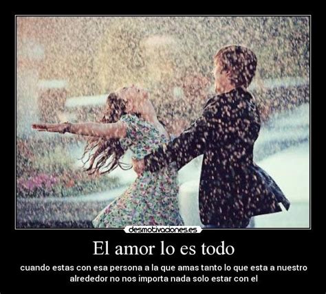 El amor lo es todo | Desmotivaciones