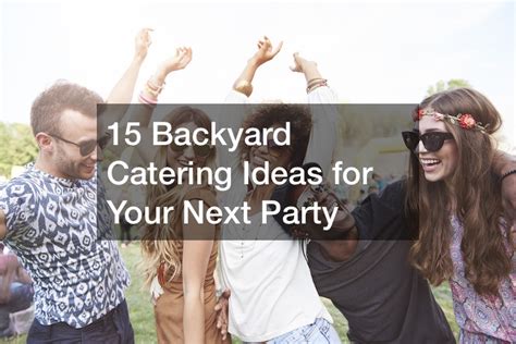 15 Backyard Catering Ideas for Your Next Party - Confluent Kitchen ...