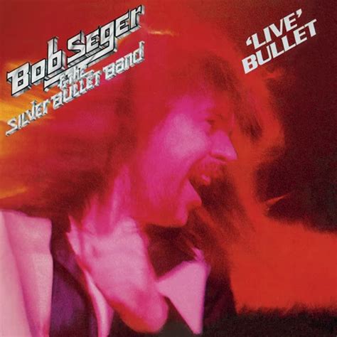 Bob Seger - Live Bullet Lyrics and Tracklist | Genius