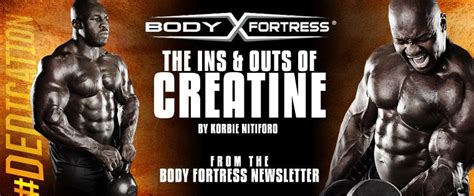 THE INS & OUTS OF CREATINE from the BODY FORTRESS NEWSLETTER - NPC News Online