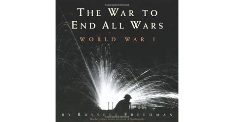 The War to End All Wars: World War I by Russell Freedman — Reviews ...