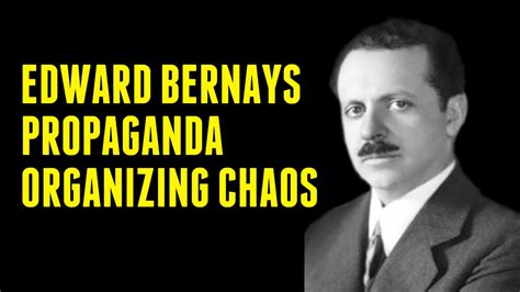 Edward Bernays on Propaganda & Organizing Chaos - YouTube