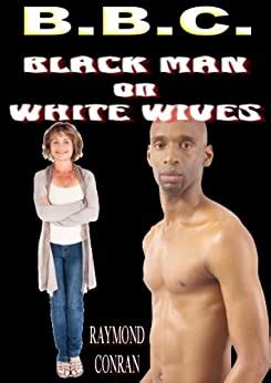 BBC: Black man on White Wives (English Edition) eBook : Conran, Raymond: Amazon.fr: Boutique Kindle