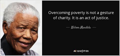 Nelson Mandela quote: Overcoming poverty is not a gesture of charity ...