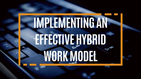 Implementing an Effective Hybrid Work Model