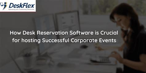 How Desk Reservation Software is Crucial for Hosting Successful Corporate Events