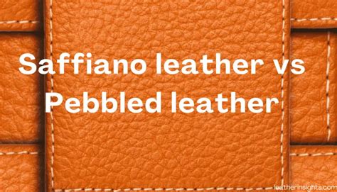 Saffiano leather vs Pebbled leather which of the 2 is better