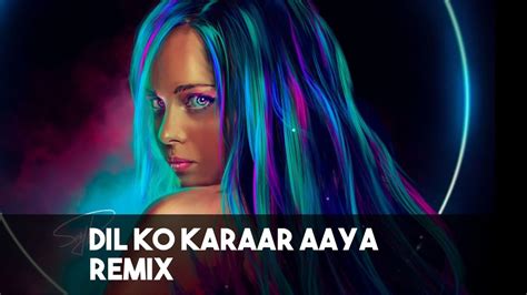 Dil Ko Karaar Aaya (Remix) - Neha Kakkar & Yasser Desai | DJ Maxxto | Dil Ko Karar Aaya Remix ...