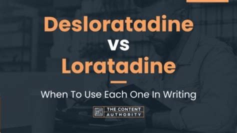 Desloratadine vs Loratadine: When To Use Each One In Writing