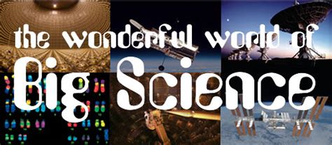 Future of Science — The Wonderful World of Big Science