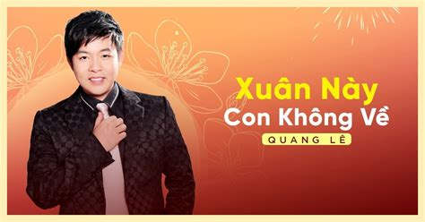 Xuân Này Con Không Về - Quang Lê | NHAC MP3 Lời bài hát