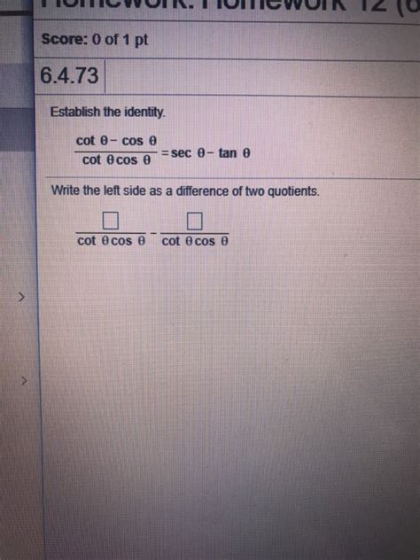 Solved Score: 0 of 1 pt 6.4.73 Establish the identity. cot | Chegg.com