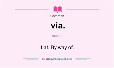 What does via. mean? - Definition of via. - via. stands for Lat. By way ...