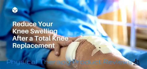Reduce Your Swelling With PEACE And LOVE After A Knee Replacement - Best Physical Therapy ...