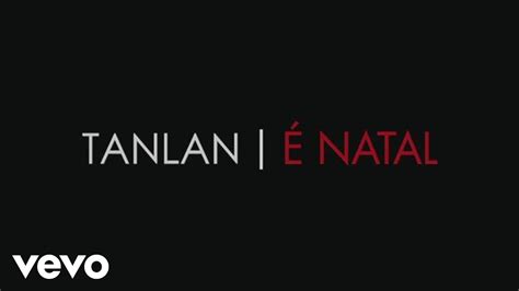 Tanlan - É Natal - YouTube