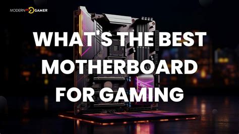 Selecting the Best Motherboard for Gaming Performance - Modern Gamer