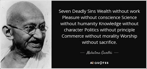 Mahatma Gandhi quote: Seven Deadly Sins Wealth without work Pleasure without conscience Science...