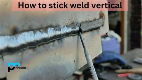 How to Stick Weld Vertical - A Complete Overview