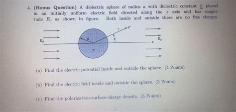 Solved 4. (Bonus Question) A dielectric sphere of radius a | Chegg.com