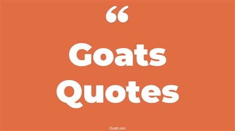 35+ Eye-Opening Goats Quotes That Will Inspire Your Inner Self