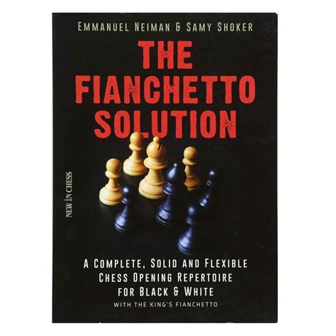 The Fianchetto Solution: A Complete, Solid and Flexible Chess Opening Repertoire for Black ...