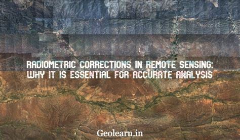 72 Radiometric Corrections in Remote Sensing: Why it is Essential for Accurate Analysis - Geolearn