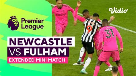 Newcastle vs Fulham - Extended Mini Match | Premier League 23/24 | Vidio