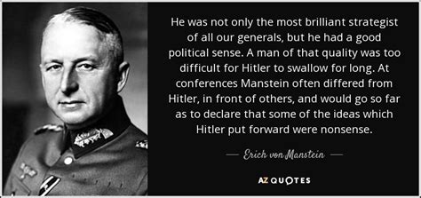 Erich von Manstein quote: He was not only the most brilliant strategist ...