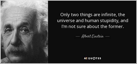 Albert Einstein quote: Only two things are infinite, the universe and ...