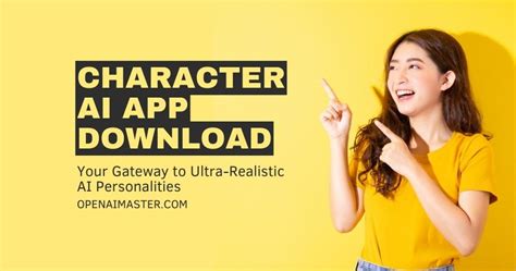 Character AI App Download: Gateway to Ultra-Realistic AI Personalities