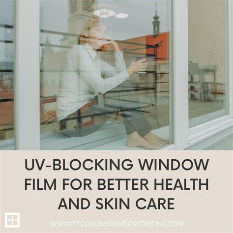 UV-Blocking Window Film for Better Health and Skin Care - Fort Collins Window Tinting