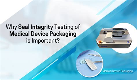 Why is Seal Integrity Testing of Medical Device Packaging Important