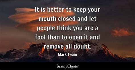 Mark Twain - It is better to keep your mouth closed and...