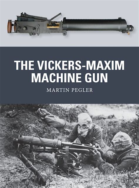 The Vickers-Maxim Machine Gun: : Weapon Martin Pegler Osprey Publishing