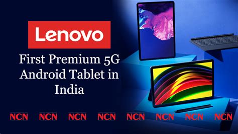 Lenovo Launches its First Premium 5G Android Tablet in India - NCNONLINE