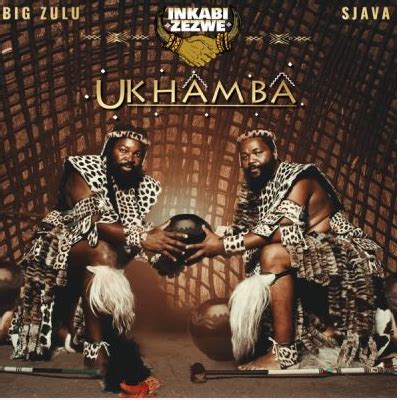 ALBUM: Inkabi Zezwe, Sjava & Big Zulu – Ukhamba Zip Download 2023 Fakaza