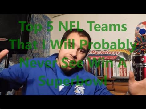 Top 5 NFL Teams I WIll Probably Never See Win a Superbowl - YouTube