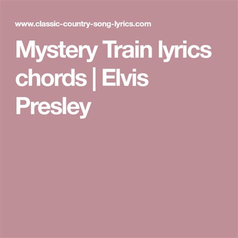 Mystery Train lyrics chords | Elvis Presley | Lyrics and chords, Train lyrics, Song lyrics and ...