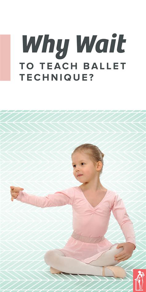 Why Wait to Teach Ballet Technique? | The Ballet Source | Ballet technique, Dance teacher tools ...